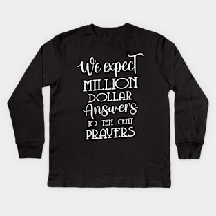 We expect million dollar answers to ten cent prayers | God praying quotes Kids Long Sleeve T-Shirt